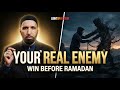 Don't Wait for Ramadan: The Battle You Need to Win NOW