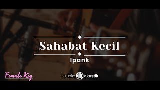 Sahabat Kecil – Ipang (KARAOKE AKUSTIK - FEMALE KEY)