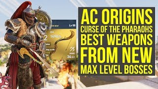 Assassin's Creed Origins Best Weapons FROM NEW MAX LEVEL BOSSES (AC Origins Curse of the Pharaohs)
