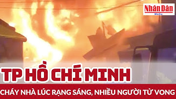 TP Hồ Chí Minh: Cháy nhà lúc rạng sáng, nhiều người tử vong | Báo Nhân Dân