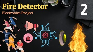 Fire Detector - Electronics Project