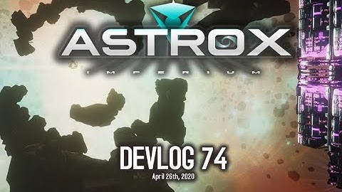 Astrox Imperium DEVLOG 74 (4/26/20) Indie Space Game
