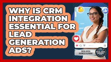 Why Is CRM Integration Essential For Lead Generation Ads? - Social Media Business Playbook