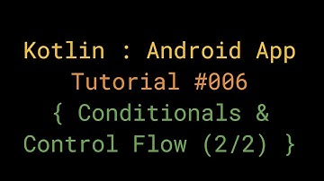 Kotlin - Beginner Tutorial #006 - Conditionals & Control Flow (2/2)