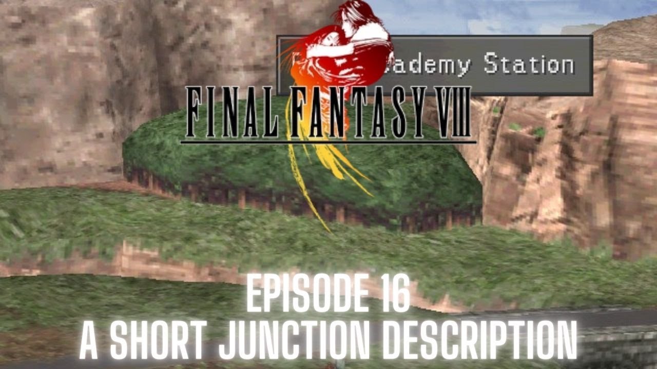 Final Fantasy VIII (Steam) - Episode 16 - A SHORT JUNCTION DESCRIPTION!!!!