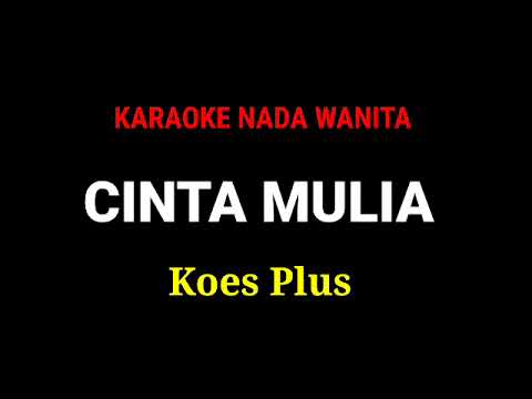 CINTA MULIA. KOES PLUS. KARAOKE NADA PRIA