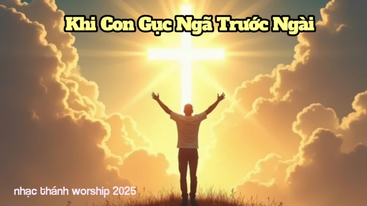 Khi con gục ngã trước ngài lnhạc thánh worship 2025 l