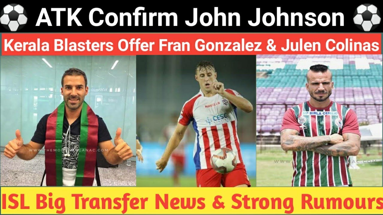 John Johnson Confirm ATK-Mohun Bagan || Kerala Blasters Offer Fran Gonzalez & Julen Colinas