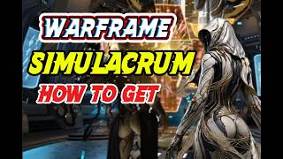 Warframe: How to GET the SIMULACRUM Guide 2026