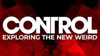 CONTROL  Exploring the New Weird