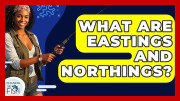 What Are Eastings And Northings? - Chasing Big Fish