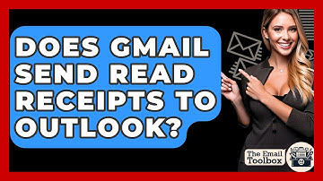 Does Gmail Send Read Receipts To Outlook? - TheEmailToolbox.com