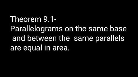Theorem 9.1 (Class 9 MATHS) ( Chapter-9 Areas of Parallelograms and Triangles)