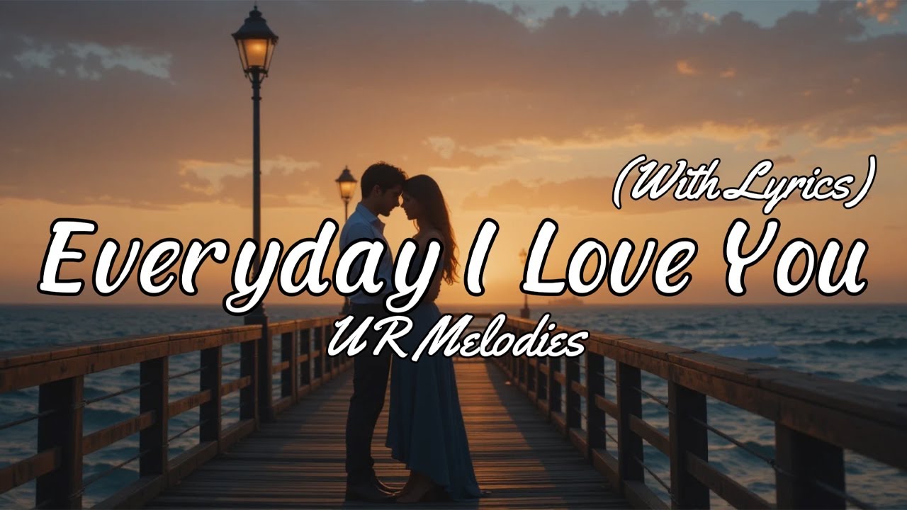 Everyday I Love You - Romantic Love Song with Lyrics | UR Melodies ...