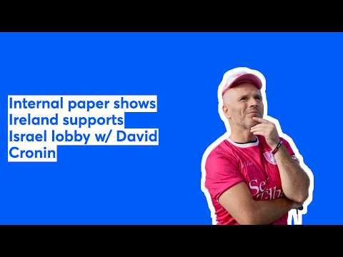 Internal paper shows Ireland supports Israel lobby w/ David Cronin