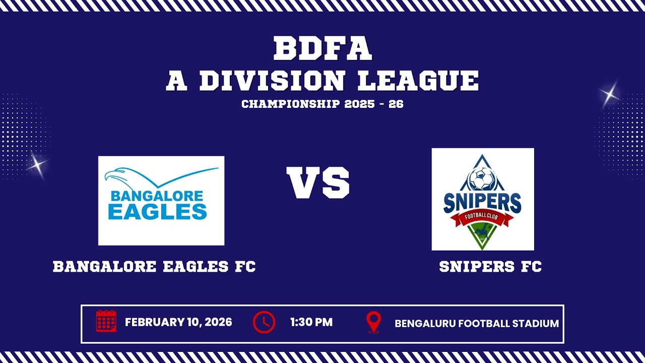 BDFA 'A' DIVISION LEAGUE CHAMPIONSHIP 2025 - 26 | BANGALORE EAGLES FC VS SNIPERS FC | 10.02.26