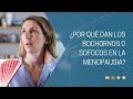 ¿Por qué dan los bochornos o sofocos en la menopausia?