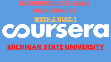 WEEK-2 QUIZ-1||INTRODUCTION TO GAME DEVELOPMENT||(MICHIGAN STATE UNIVERSITY)COURSERA