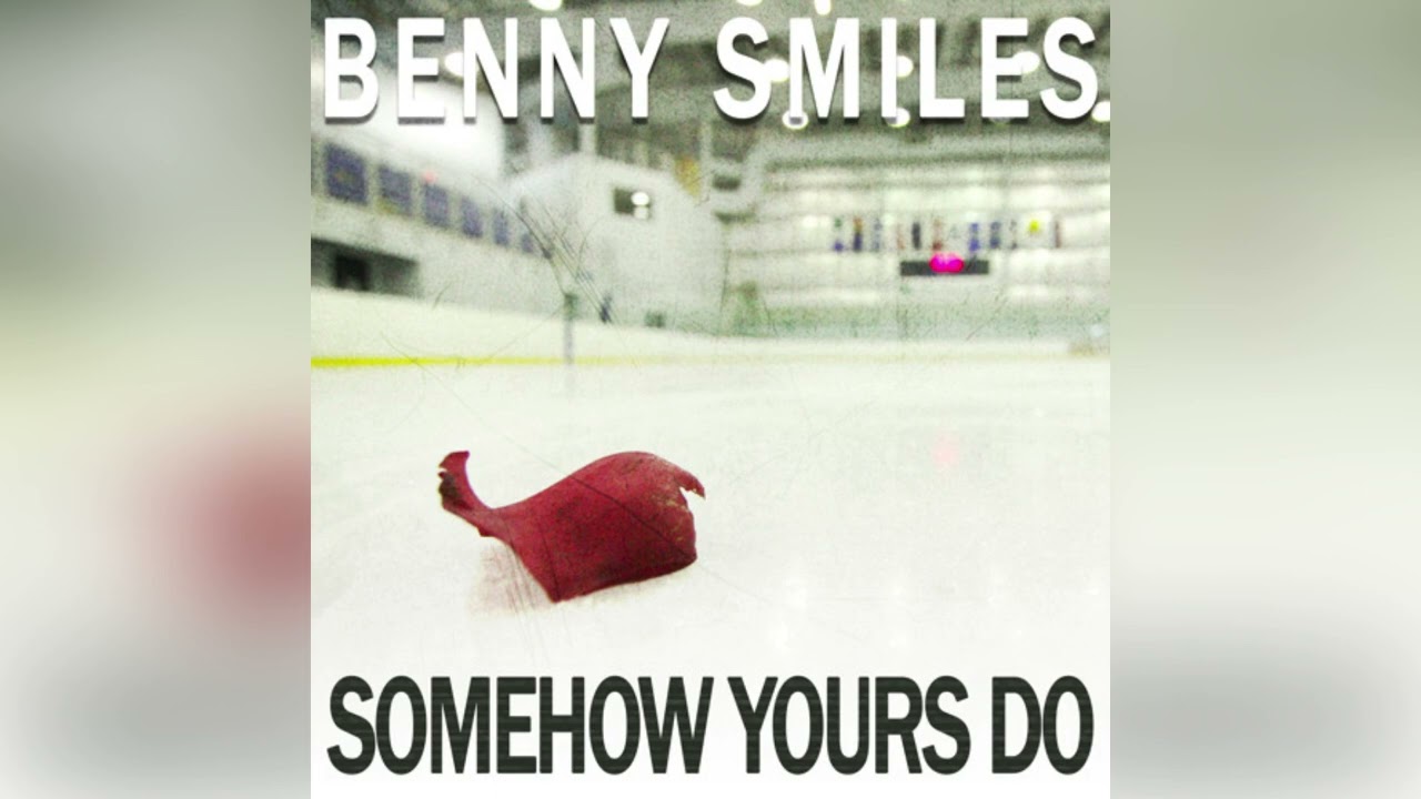 Benny Smiles - Somehow Yours Do