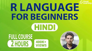 R Language For Beginners In Hindi | R Tutorial | Learn R Programming In 2 Hours | Great Learning