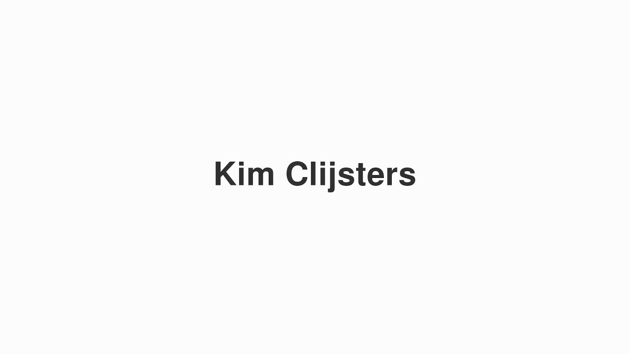 How to Pronounce "Kim Clijsters"