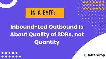 Inbound-Led-Outbound is About Quality SDRs, not Quantity