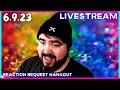 6.9.23 Livestream | Reaction Request Hangout!