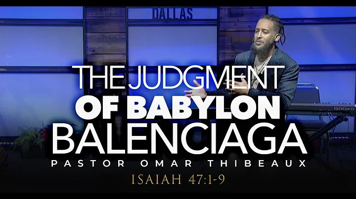 The Judgment of Babylon Balenciaga - Dallas Monday Night 12/12/22 Bible Study - Pastor Omar Thibeaux