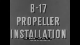 B-17 PROPELLER INSTALLATION  WWII U.S. ARMY AIR FORCES TRAINING FILM  FLYING FORTRESS 92464