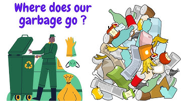 Where does all our garbage go?