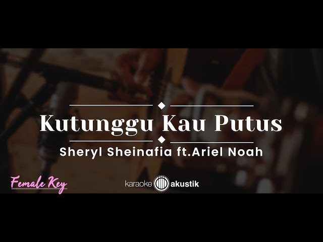 Kutunggu Kau Putus – Sheryl Sheinafia feat. Ariel NOAH (KARAOKE AKUSTIK - FEMALE KEY) class=