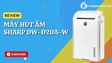 Review Máy hút ẩm Sharp DW-D20A-W công suất hút 20L nước / ngày