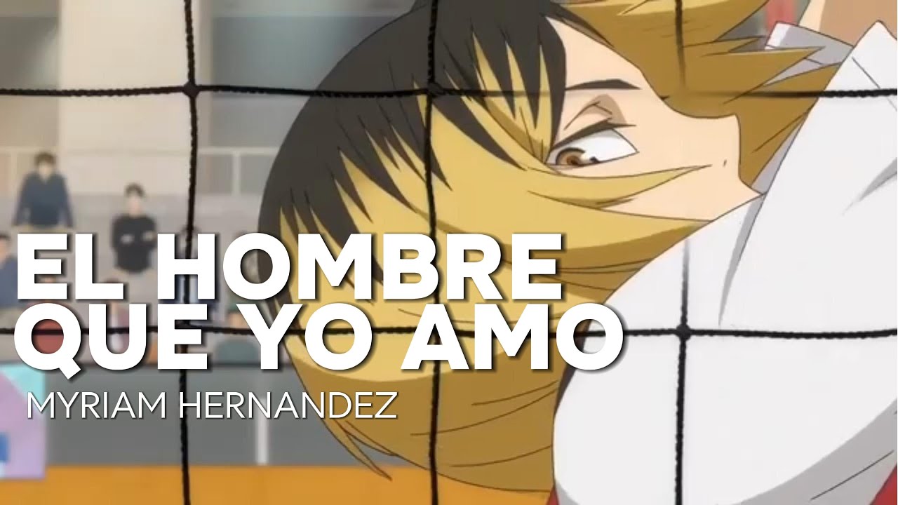EL HOMBRE QUE YO AMO | KENMA | AMV