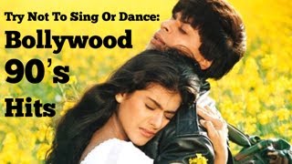 TRY NOT TO SING OR DANCE: BOLLYWOOD 90’S HITS