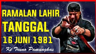 16 JUNI 1981 [ tanggal lahir ini di terawang Ki Truno Pamungkas ]