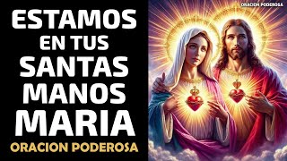 Estamos en tus santas manos, María ❤️‍🩹 Oración Poderosa