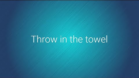 Throw in the towel - Grammarist.com Official Youtube channel.
