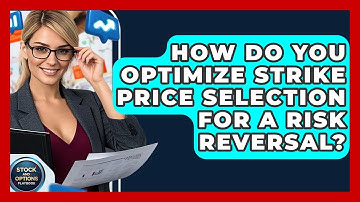 How Do You Optimize Strike Price Selection For A Risk Reversal? - Stock and Options Playbook