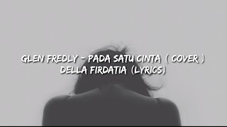 Glen Fredly - Pada Satu Cinta (Cover Della Firdatia) Lyrics.