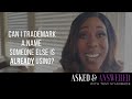 Can I Trademark A Name that Already Exists? | Registering Trademarks | Entrepreneur Tips