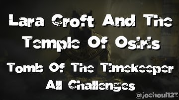 Lara Croft And The Temple Of Osiris - Tomb Of The Timekeeper  - All Challenges