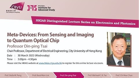 CityU EE: Meta-Devices: From Sensing and Imaging to Quantum Optical Chip by Prof Din-ping Tsai 2022