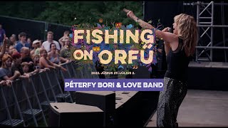 Péterfy Bori &amp; Love Band - Fishing on Orfű 2022 (Teljes koncert)