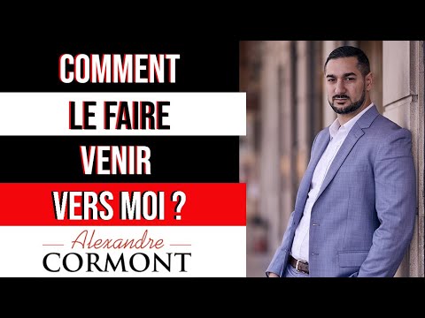 Vidéo: Comment Le Faire Venir à Toi