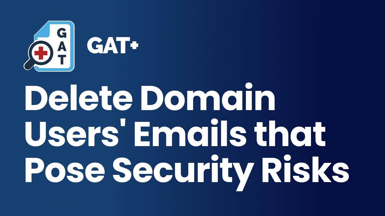 GAT+ | Delete Domain Users' Emails That Pose Security Risks - YouTube
