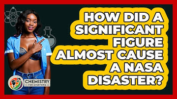 How Did A Significant Figure Almost Cause A NASA Disaster? - Chemistry For Everyone