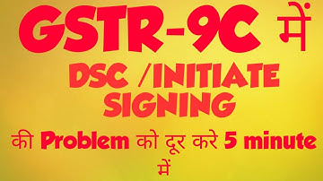 DSC ISSUE/ INITIATE SIGNING ISSUE IN GSTR-9C