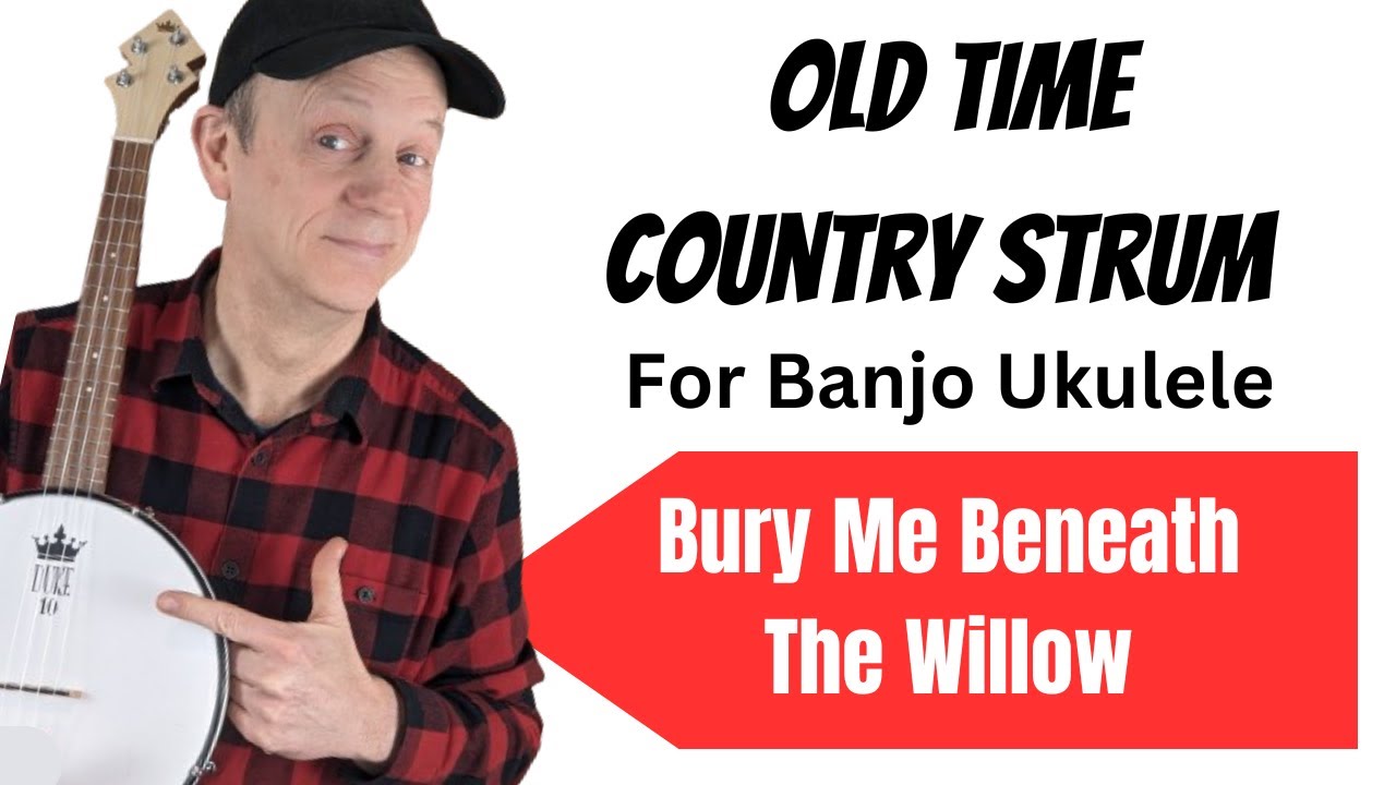 Learn the OLD TIME UKULELE STRUM on Banjolele - Easy to Play Ukulele Song Bury Me Beneath the Willow