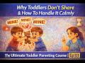 Why Toddlers Don’t Share & How To Handle It Calmly | The Ultimate Toddler Parenting Course | Ep 33