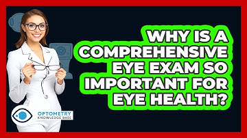 Why Is A Comprehensive Eye Exam So Important For Eye Health? - Optometry Knowledge Base